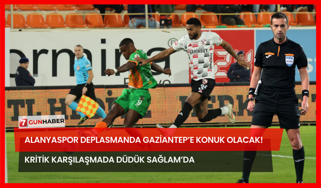 Alanyaspor Deplasmanda Gaziantep’e Konuk olacak! Kritik Karşılaşmada Düdük Sağlam’da