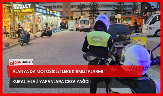 Alanya'da Motosikletlere Kırmızı Alarm! Kural İhlali Yapanlara Ceza Yağdı!