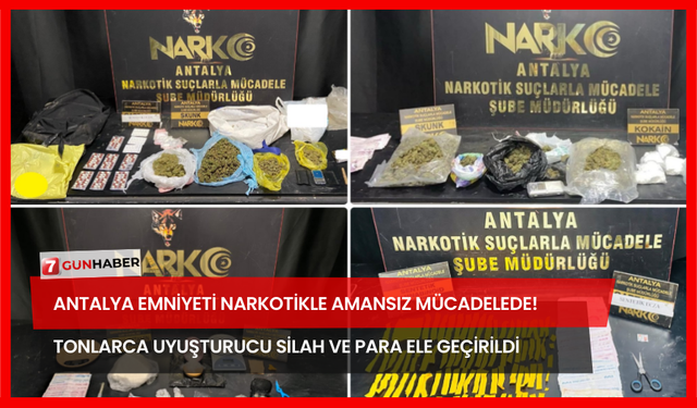 Antalya Emniyeti Narkotikle Amansız Mücadelede! Tonlarca Uyuşturucu Silah ve Para Ele Geçirildi