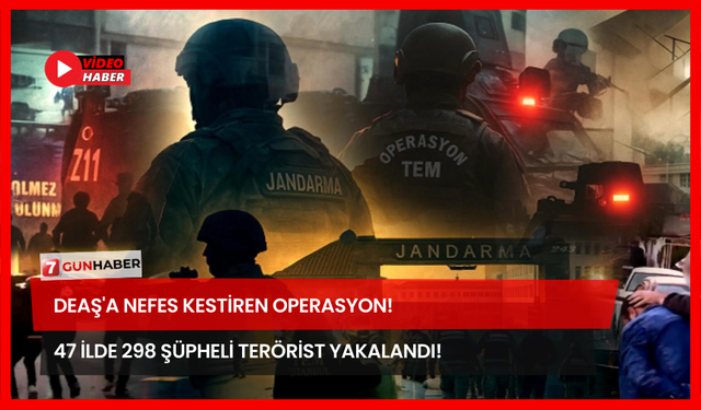 DEAŞ'a Nefes Kestiren Operasyon! 47 İlde 298 Şüpheli Terörist Yakalandı!