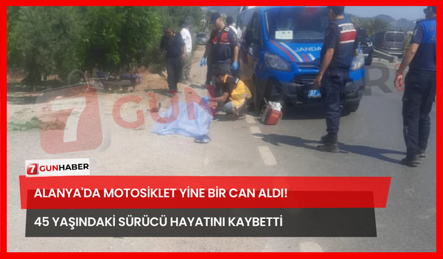 Alanya'da Motosiklet Yine Bir Can Aldı! 45 Yaşındaki Sürücü Hayatını Kaybetti
