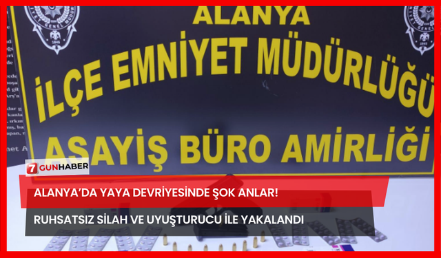 Alanya’da Yaya Devriyesinde Şok Anlar! Ruhsatsız Silah Ve Uyuşturucu İle Yakalandı