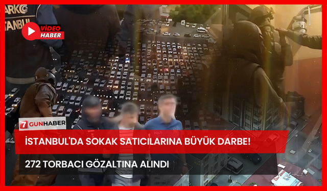 İstanbul'da Sokak Satıcılarına Büyük Darbe! 272 Torbacı Gözaltına Alındı