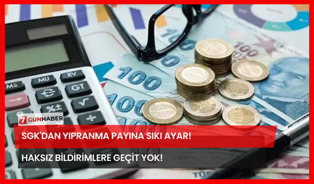 SGK'den Yıpranma Payına Sıkı Ayar! Haksız Bildirimlere Geçit Yok!