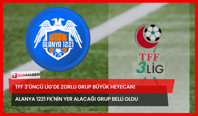 TFF 3’üncü Lig’de Zorlu Grup Büyük Heyecan! Alanya 1221 FK'nin Yer Alacağı Grup Belli Oldu