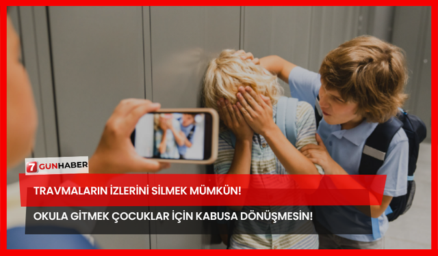 Travmaların İzlerini Silmek Mümkün! Okula Gitmek Çocuklar İçin Kabusa Dönüşmesin!