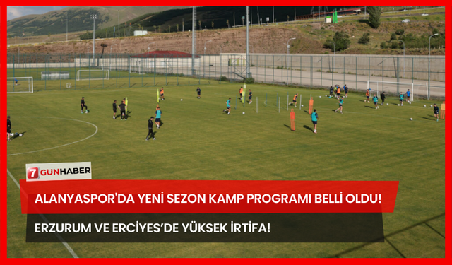 Alanyaspor'da Yeni Sezon Kamp Programı Belli Oldu! Erzurum ve Erciyes’de Yüksek İrtifa!