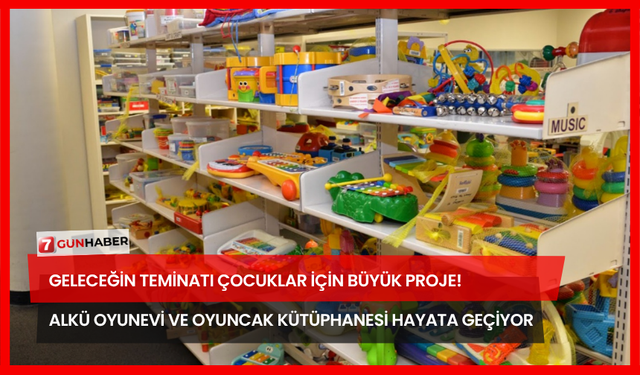 Geleceğin Teminatı Çocuklar İçin Büyük Proje! ALKÜ Oyunevi ve Oyuncak Kütüphanesi Hayata Geçiyor