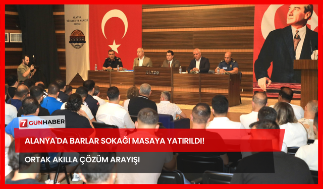 Alanya'da Barlar Sokağı Masaya Yatırıldı! Ortak Akılla Çözüm Arayışı