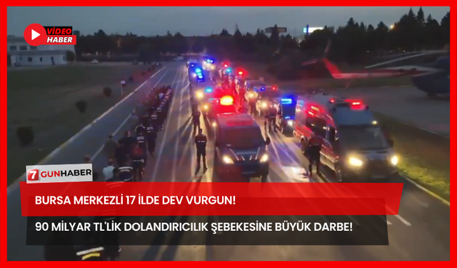 Bursa Merkezli 17 İlde Dev Vurgun! 90 Milyar TL'lik Dolandırıcılık Şebekesine Büyük Darbe!