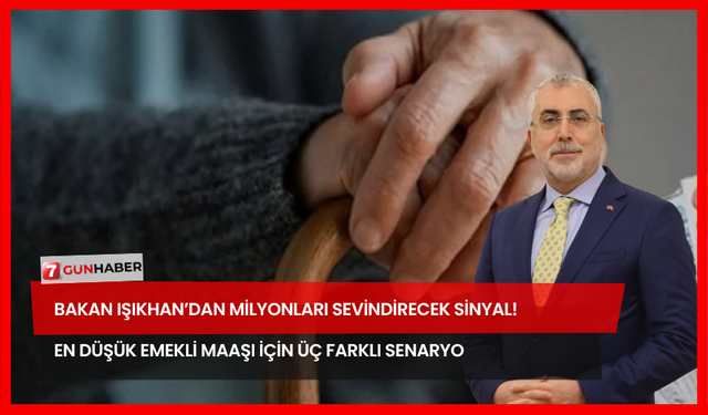 Bakan Işıkhan’dan Milyonları Sevindirecek Sinyal! En Düşük Emekli Maaşı İçin Üç Farklı Senaryo