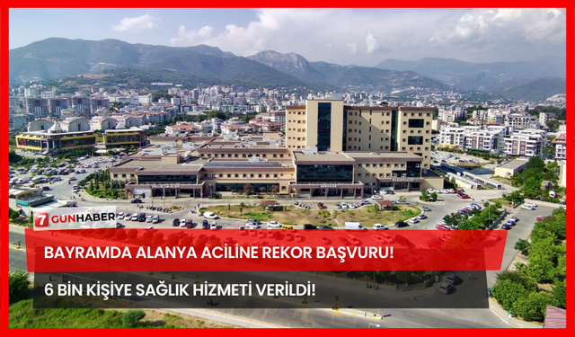 Bayramda Alanya Aciline Rekor Başvuru! 6 Bin Kişiye Sağlık Hizmeti Verildi!