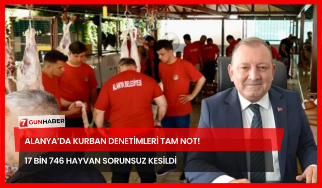 Alanya’da Kurban Denetimleri Tam Not! 17 Bin 746 Hayvan Sorunsuz Kesildi