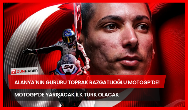 Alanya’nın Gururu Toprak Razgatlıoğlu MotoGP’de! MotoGP’de Yarışacak İlk Türk Olacak