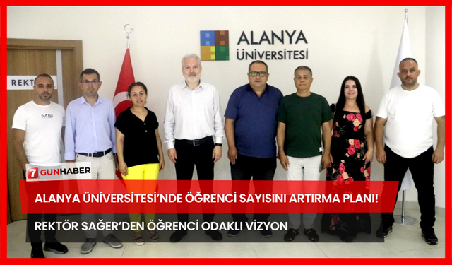 Alanya Üniversitesi’nde Öğrenci Sayısını Artırma Planı! Rektör Sağer’den Öğrenci Odaklı Vizyon