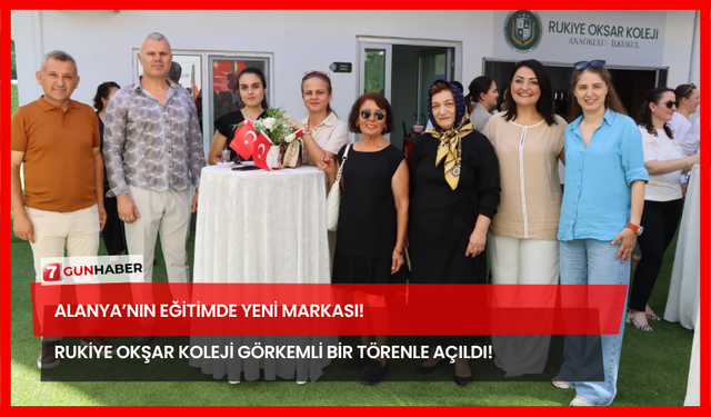 Alanya’nın Eğitimde Yeni Markası! Rukiye Okşar Koleji Görkemli Bir Törenle Açıldı!