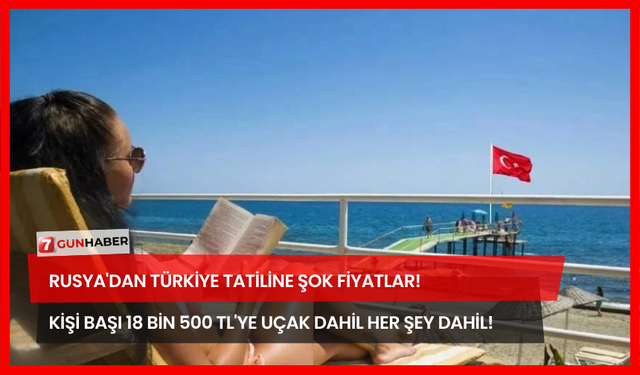 Rusya'dan Türkiye Tatiline Şok Fiyatlar! Kişi Başı 18 Bin 500 TL'ye Uçak Dahil Her Şey Dahil!