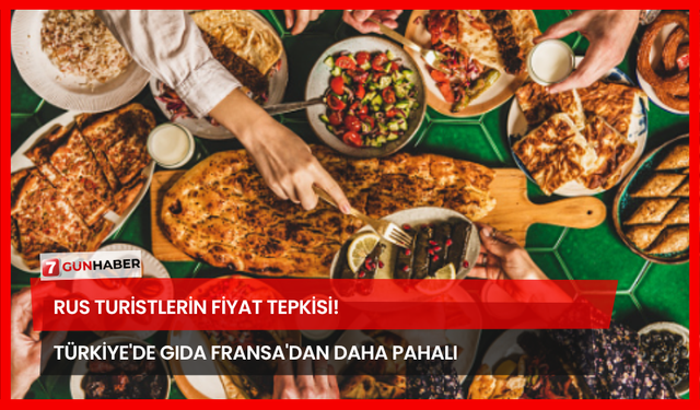 Rus Turistlerin Fiyat Tepkisi! Türkiye'de Gıda Fransa'dan Daha Pahalı