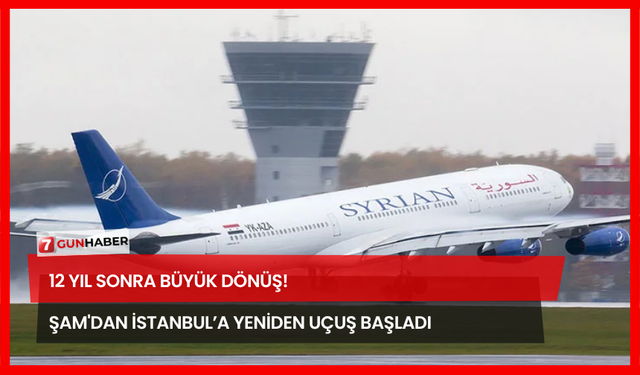 12 Yıl Sonra Büyük Dönüş! Şam'dan İstanbul’a Yeniden Uçuş Başladı
