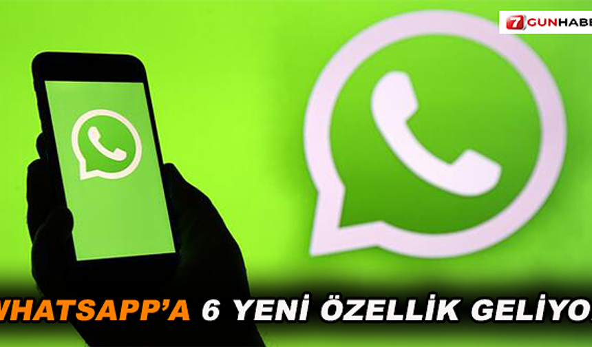 WhatsApp'a 6 yeni özellik geliyor