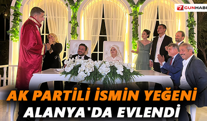 AK Partili ismin yeğeni Alanya'da evlendi