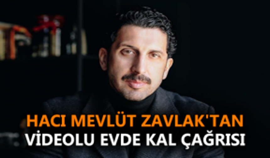 Hacı Mevlüt Zavlak'tan videolu evde kal çağrısı