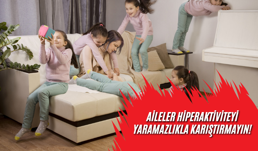 Aileler Hiperaktiviteyi Yaramazlıkla Karıştırmayın! Bireyleri Hayat Boyu Olumsuz Etkileyebiliyor!