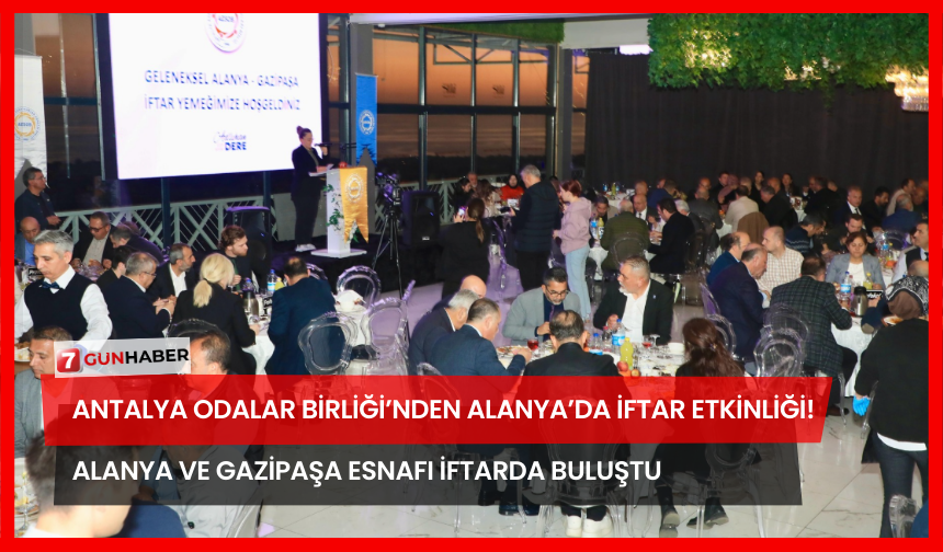 Antalya Odalar Birliği’nden Alanya’da İftar Etkinliği! Alanya Ve Gazipaşa Esnafı İftarda Buluştu