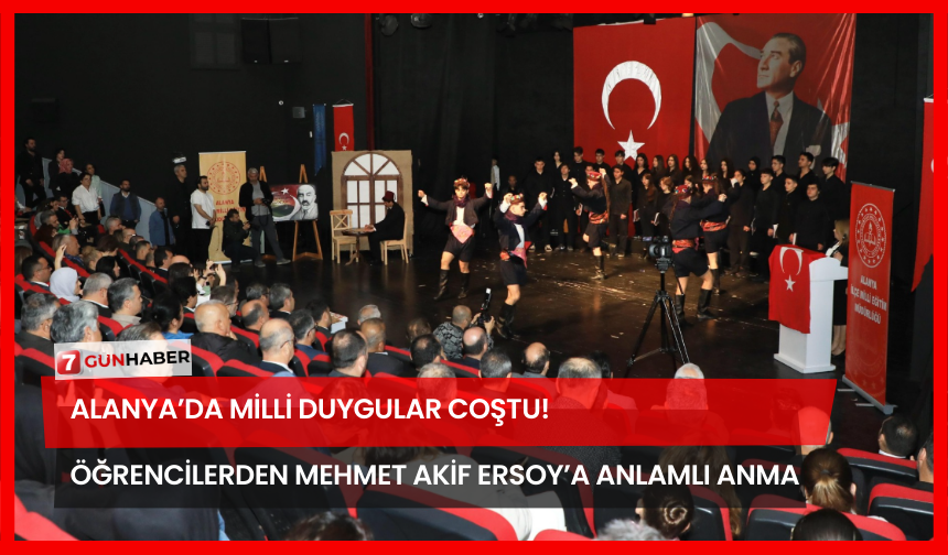Alanya’da Milli Duygular Coştu! Öğrencilerden Mehmet Akif Ersoy’a Anlamlı Anma