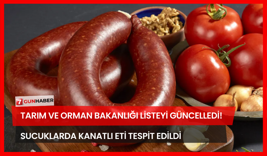 Tarım ve Orman Bakanlığı Listeyi Güncelledi! Sucuklarda Kanatlı Eti Tespit Edildi