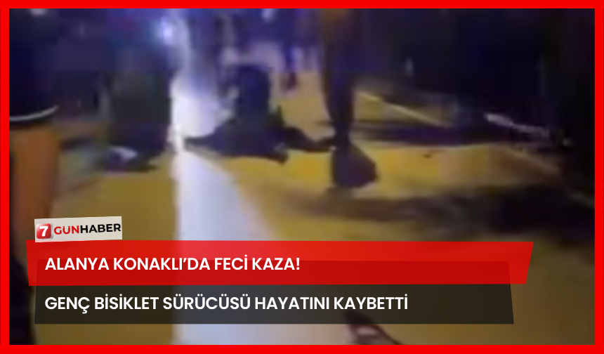 Alanya Konaklı’da Feci Kaza! Genç Bisiklet Sürücüsü Hayatını Kaybetti