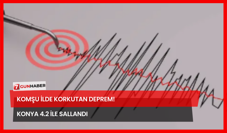 Komşu İlde Korkutan Deprem! Konya 4.2 İle Sallandı