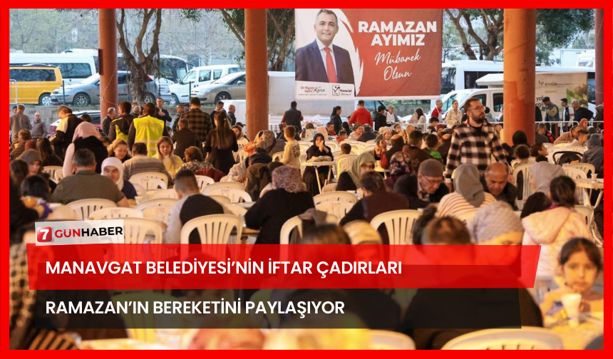 Manavgat Belediyesi’nin İftar Çadırları Ramazan’ın Bereketini Paylaşıyor