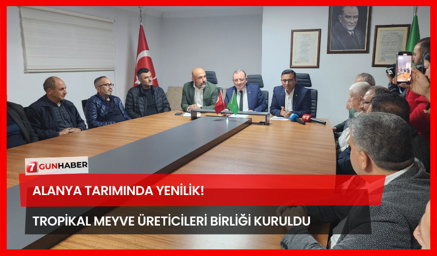 Alanya Tarımında Yenilik! Tropikal Meyve Üreticileri Birliği Kuruldu