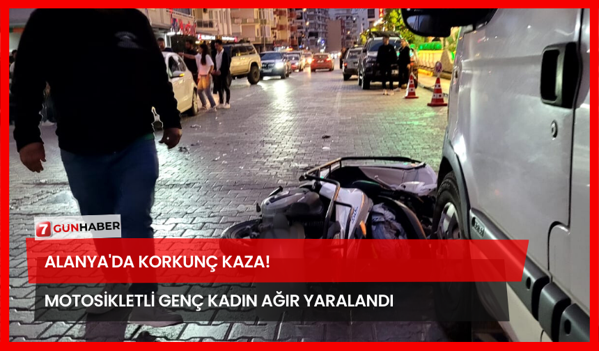 Alanya'da Korkunç Kaza! Motosikletli Genç Kadın Ağır Yaralandı