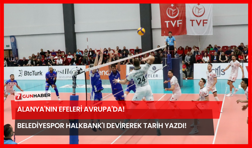 Alanya'nın Efeleri Avrupa'da! Belediyespor Halkbank'ı Devirerek Tarih Yazdı!