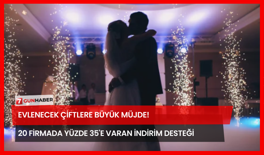 Evlenecek Çiftlere Büyük Müjde! 20 Firmada Yüzde 35'e Varan İndirim Desteği