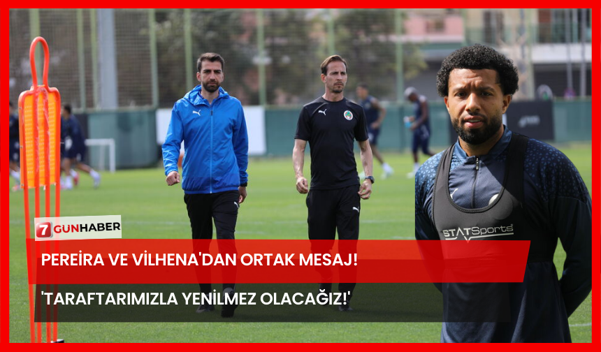 Pereira ve Vilhena'dan Ortak Mesaj! 'Taraftarımızla Yenilmez Olacağız!'