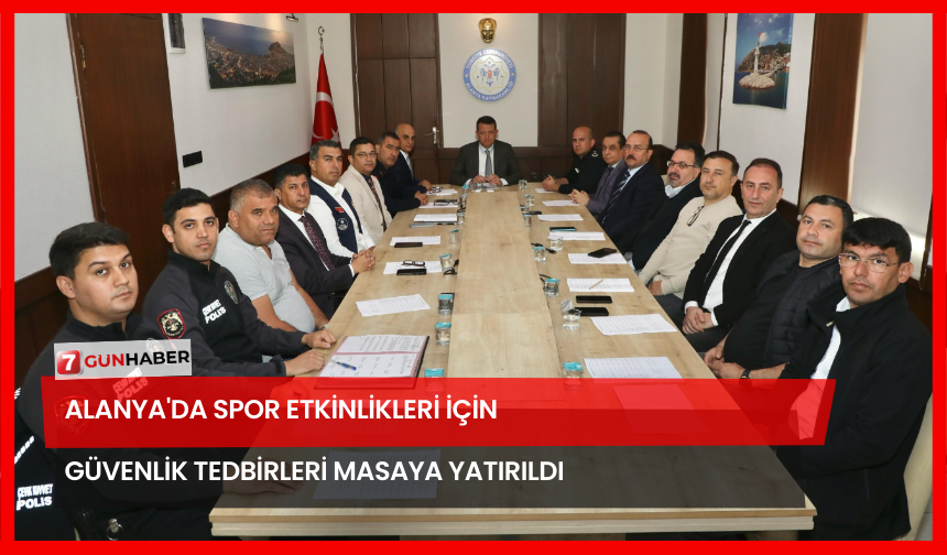 Alanya'da Spor Etkinlikleri İçin Güvenlik Tedbirleri Masaya Yatırıldı