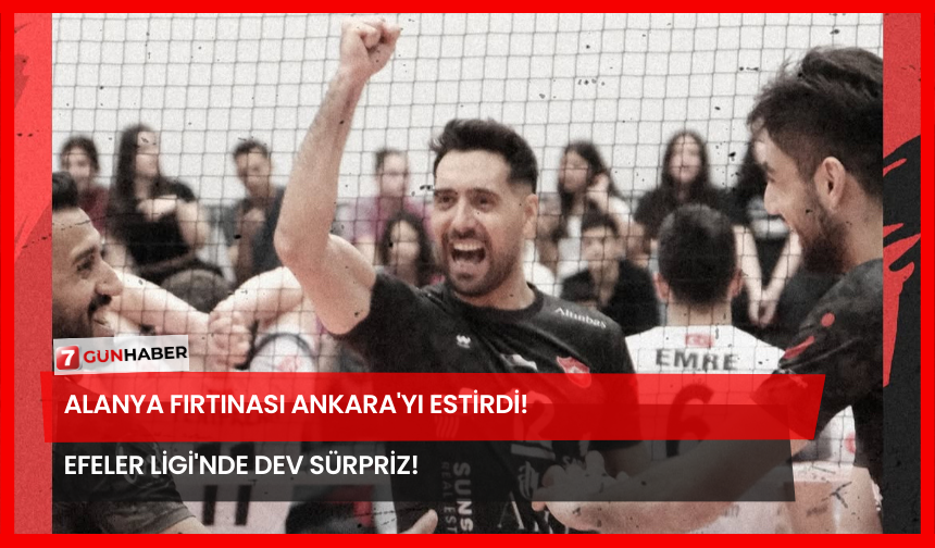Alanya Fırtınası Ankara'yı Estirdi! Efeler Ligi'nde Dev Sürpriz!