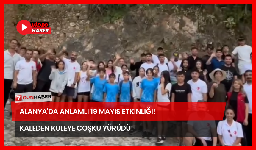 Alanya'da Anlamlı 19 Mayıs Etkinliği! Kaleden Kuleye Coşku Yürüdü!