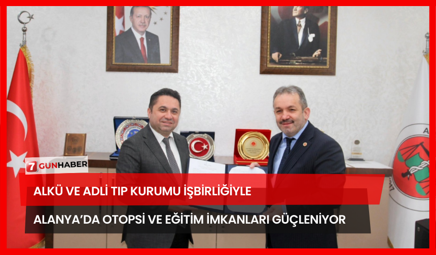 ALKÜ ve Adli Tıp Kurumu İşbirliğiyle Alanya’da Otopsi ve Eğitim İmkanları Güçleniyor