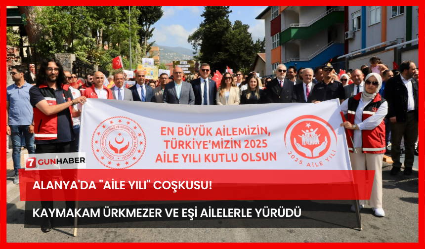 Alanya'da "Aile Yılı" Coşkusu! Kaymakam Ürkmezer Ve Eşi Ailelerle Yürüdü