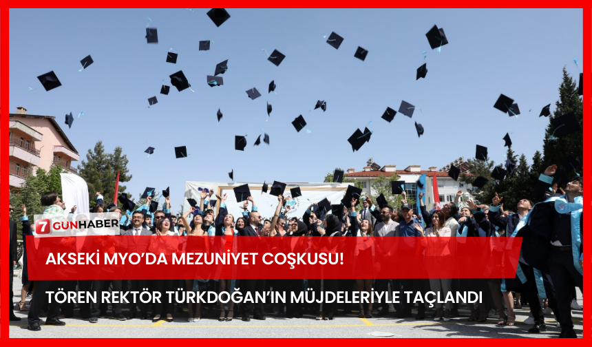 Akseki MYO’da Mezuniyet Coşkusu! Tören Rektör Türkdoğan’ın Müjdeleriyle Taçlandı