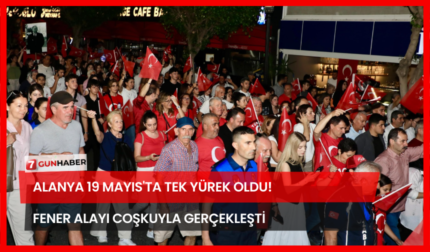 Alanya 19 Mayıs'ta Tek Yürek Oldu! Fener Alayı Coşkuyla Gerçekleşti