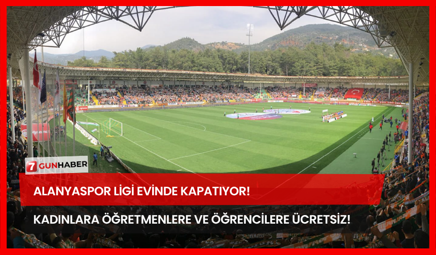 Alanyaspor Ligi Evinde Kapatıyor! Kadınlara Öğretmenlere ve Öğrencilere Ücretsiz!