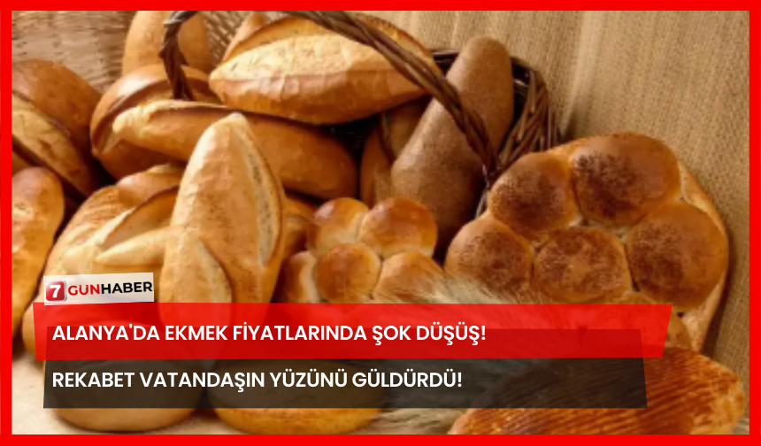 Alanya'da Ekmek Fiyatlarında Şok Düşüş! Rekabet Vatandaşın Yüzünü Güldürdü!