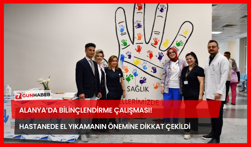 Alanya’da Bilinçlendirme Çalışması! Hastanede El Yıkamanın Önemine Dikkat Çekildi