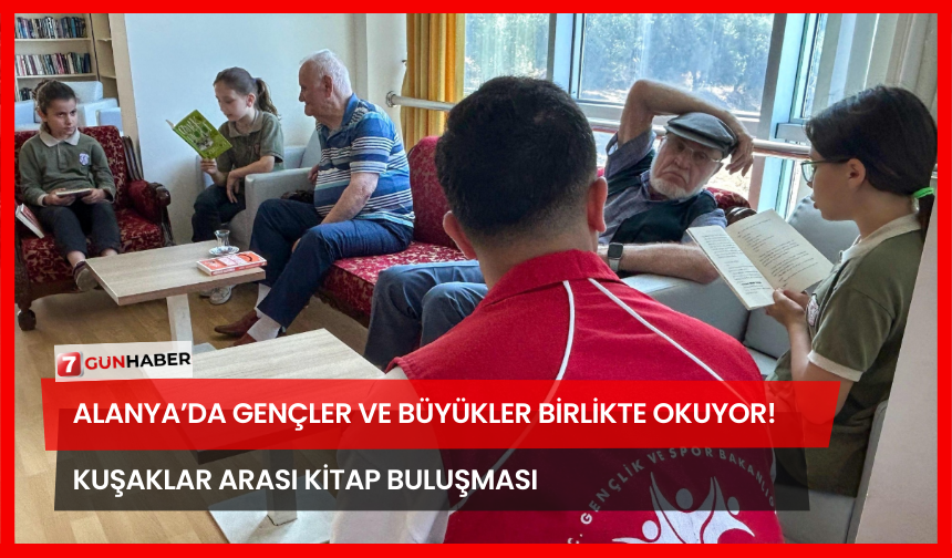 Alanya’da Gençler ve Büyükler Birlikte Okuyor! Kuşaklar Arası Kitap Buluşması