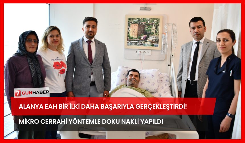 Alanya EAH Bir İlki Daha Başarıyla Gerçekleştirdi! Mikro Cerrahi Yöntemle Doku Nakli Yapıldı